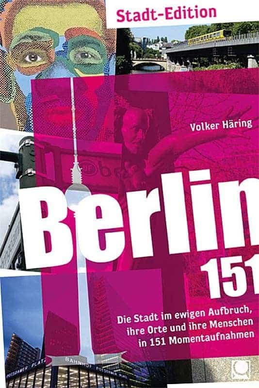 Berlin 151 - Die Stadt im ewigen Aufbruch, ihre Orte und ihre Menschen in 151 Momentaufnahmen 6 Berlin 151 - Die Stadt im ewigen Aufbruch, ihre Orte und ihre Menschen in 151 Momentaufnahmen